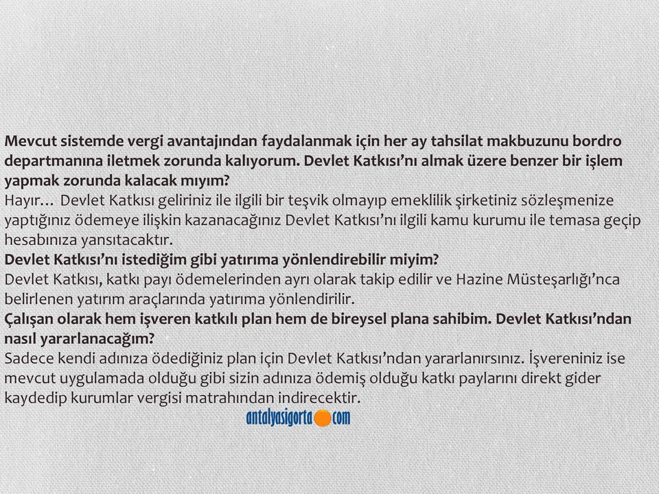 Hayır Devlet Katkısı geliriniz ile ilgili bir teşvik olmayıp emeklilik şirketiniz sözleşmenize yaptığınız ödemeye ilişkin kazanacağınız Devlet Katkısı nı ilgili kamu kurumu ile temasa geçip