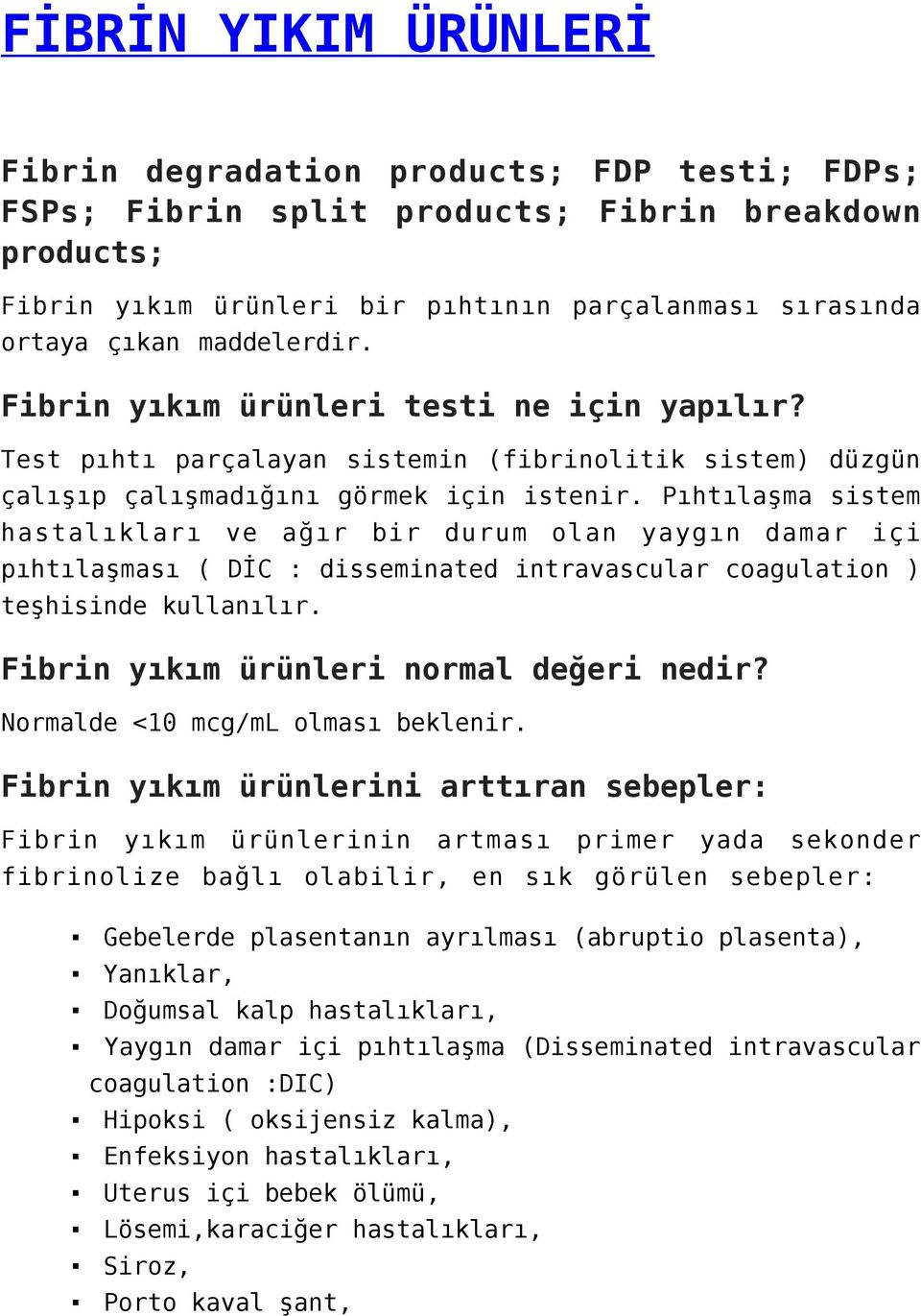 Pıhtılaşma sistem hastalıkları ve ağır bir durum olan yaygın damar içi pıhtılaşması ( DİC : disseminated intravascular coagulation ) teşhisinde kullanılır. Fibrin yıkım ürünleri normal değeri nedir?