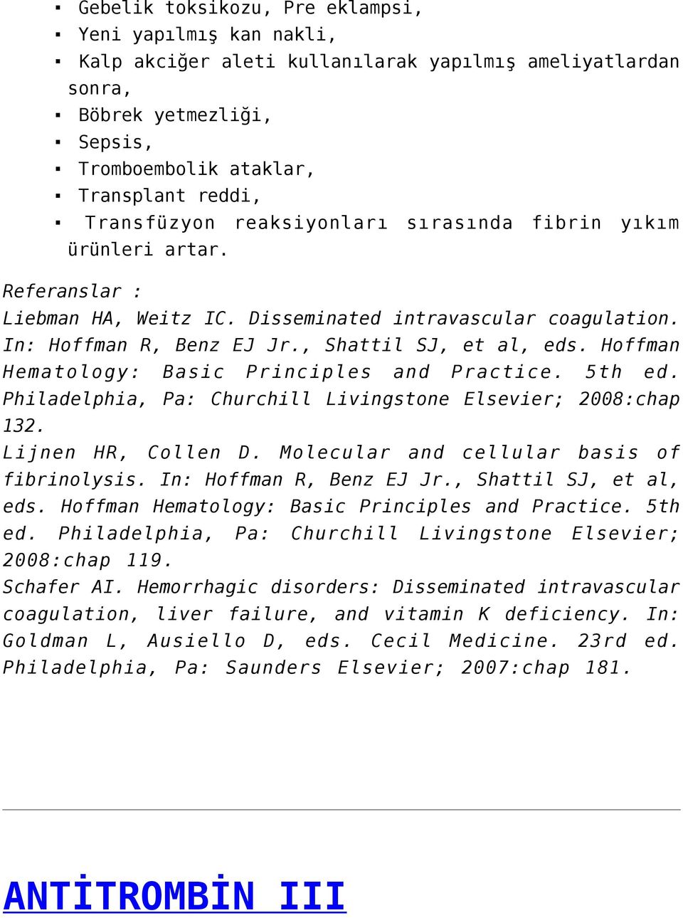 Hoffman Hematology: Basic Principles and Practice. 5th ed. Philadelphia, Pa: Churchill Livingstone Elsevier; 2008:chap 132. Lijnen HR, Collen D. Molecular and cellular basis of fibrinolysis.