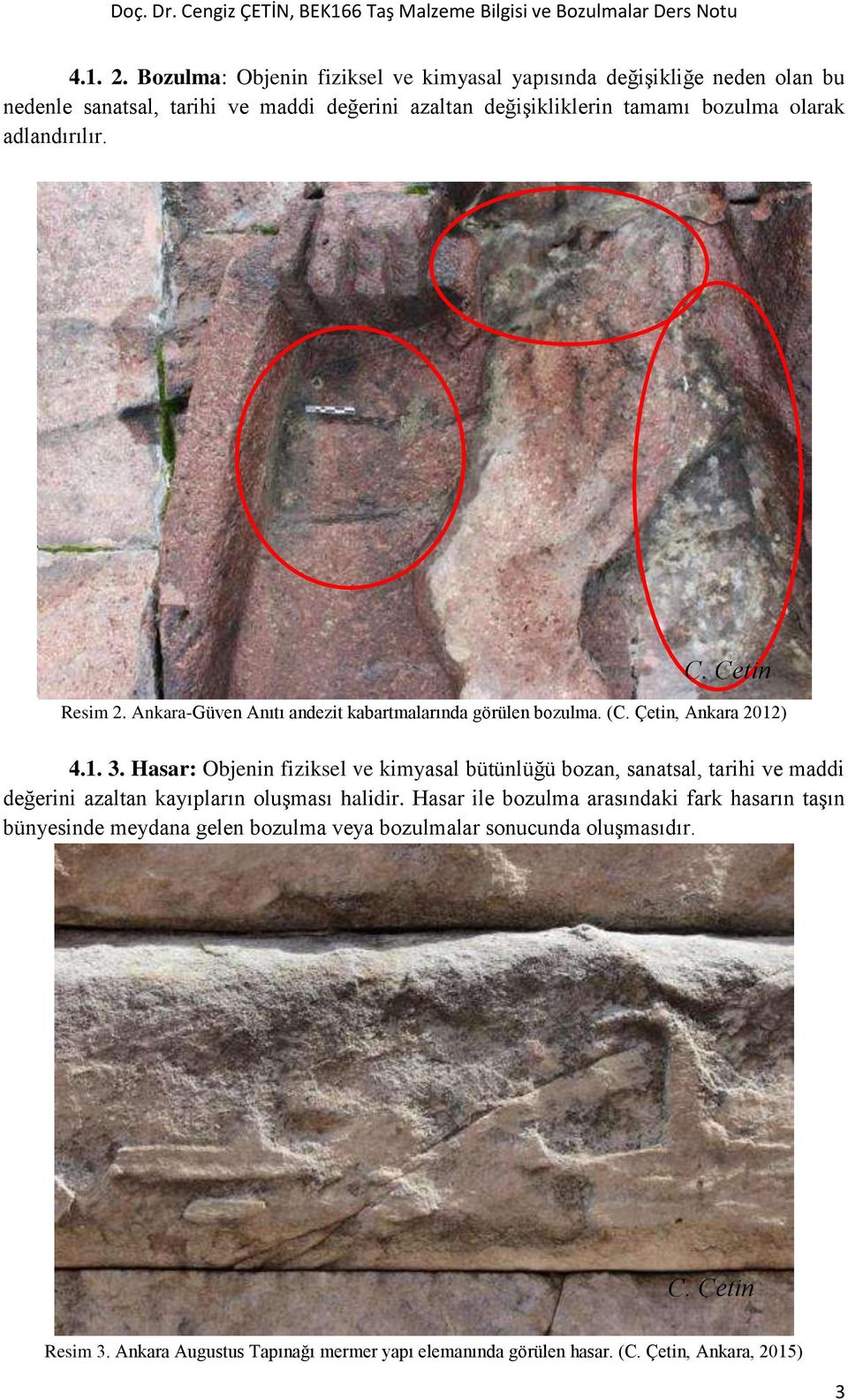 bozulma olarak adlandırılır. Resim 2. Ankara-Güven Anıtı andezit kabartmalarında görülen bozulma. (, Ankara 2012) 4.1. 3.