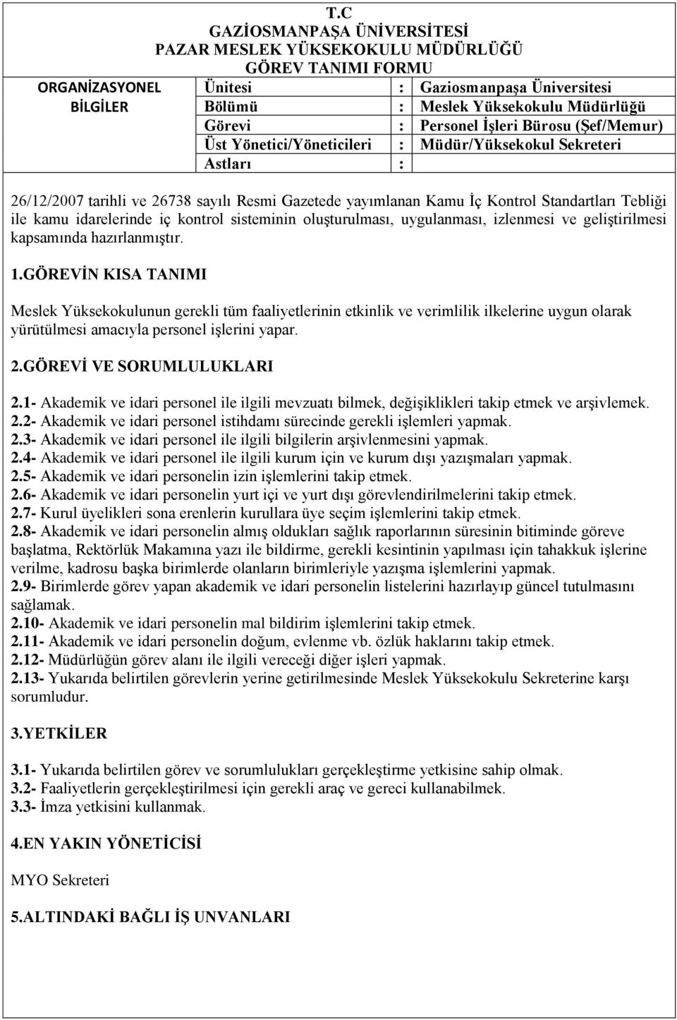 kapsamında hazırlanmıştır. Meslek Yüksekokulunun gerekli tüm faaliyetlerinin etkinlik ve verimlilik ilkelerine uygun olarak yürütülmesi amacıyla personel işlerini yapar. 2.GÖREVĠ VE SORUMLULUKLARI 2.