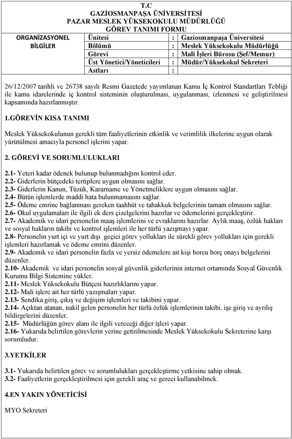 hazırlanmıştır. Meslek Yüksekokulunun gerekli tüm faaliyetlerinin etkinlik ve verimlilik ilkelerine uygun olarak yürütülmesi amacıyla personel işlerini yapar. 2. GÖREVĠ VE SORUMLULUKLARI 2.