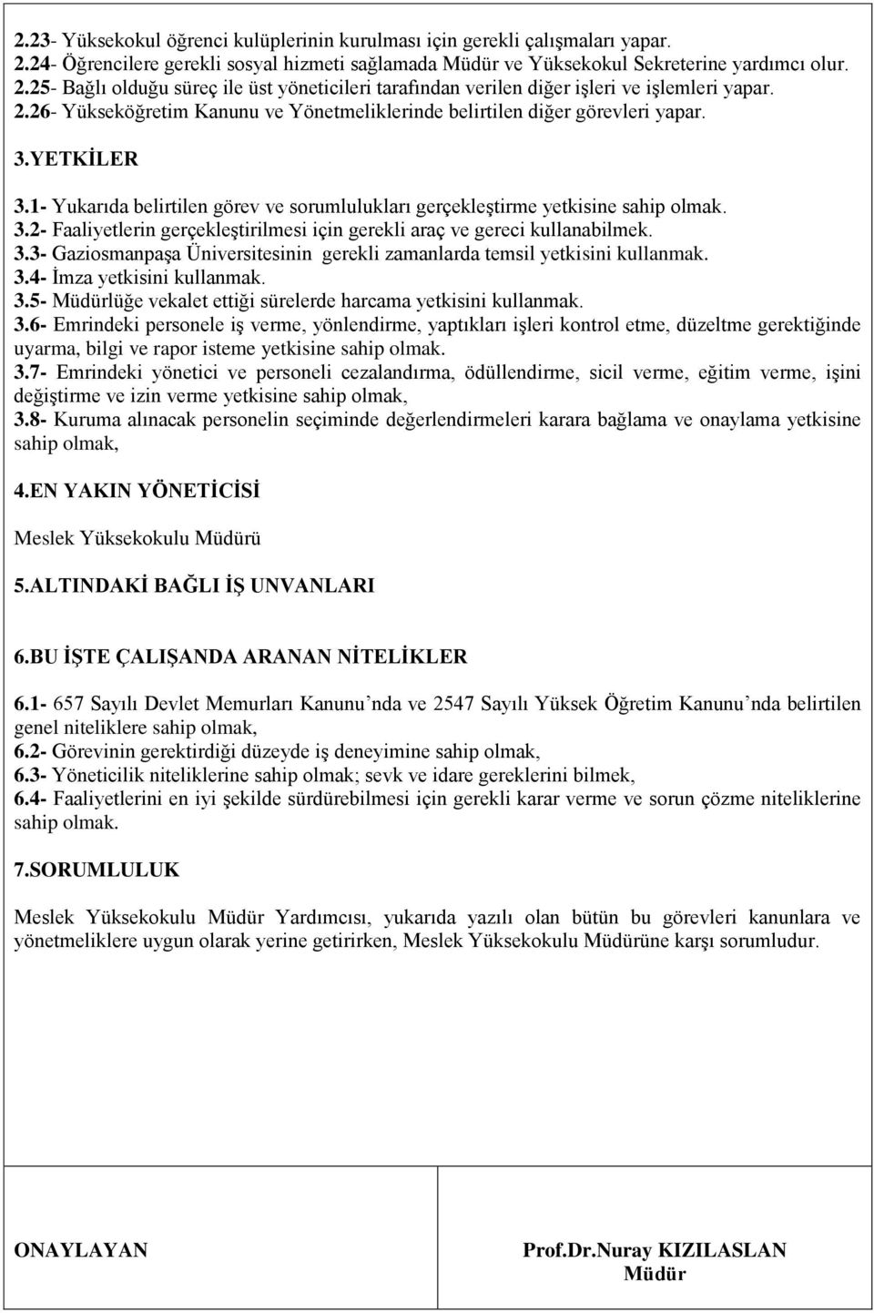 3.3- Gaziosmanpaşa Üniversitesinin gerekli zamanlarda temsil yetkisini kullanmak. 3.