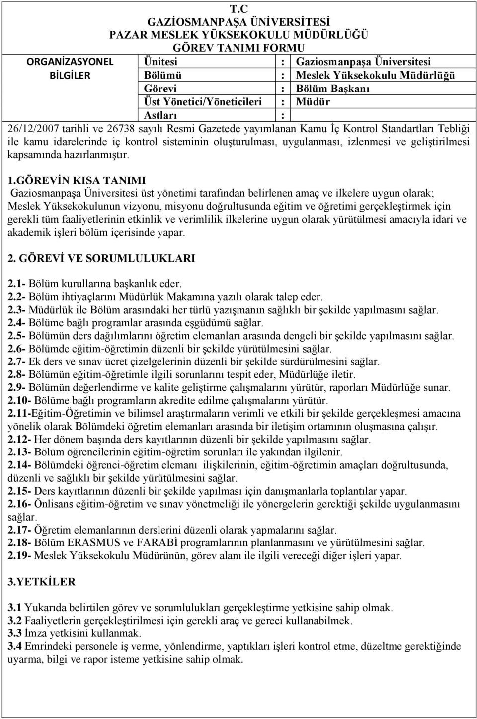 Gaziosmanpaşa Üniversitesi üst yönetimi tarafından belirlenen amaç ve ilkelere uygun olarak; Meslek Yüksekokulunun vizyonu, misyonu doğrultusunda eğitim ve öğretimi gerçekleştirmek için gerekli tüm