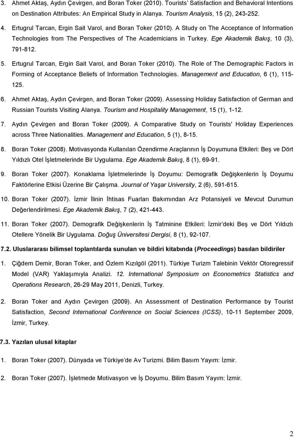 Ege Akademik Bakış, 10 (3), 791-812. 5. Ertugrul Tarcan, Ergin Sait Varol, and Boran Toker (2010). The Role of The Demographic Factors in Forming of Acceptance Beliefs of Information Technologies.