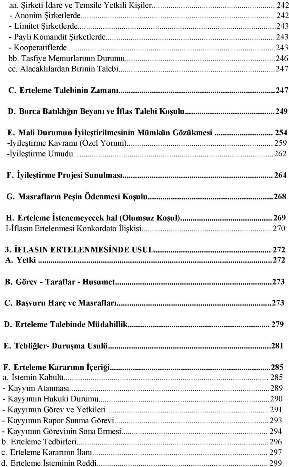 .. 254 -İyileştirme Kavramı (Özel Yorum)... 259 -İyileştirme Umudu...262 F. İyileştirme Projesi Sunulması... 264 G. Masrafların Peşin Ödenmesi Koşulu...268 H.