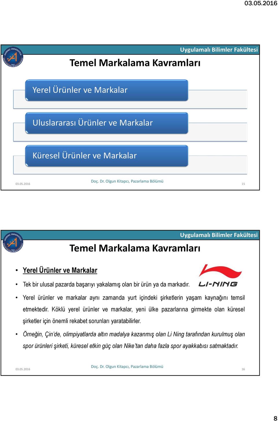 Yerel ürünler ve markalar aynı zamanda yurt içindeki şirketlerin yaşam kaynağını temsil etmektedir.