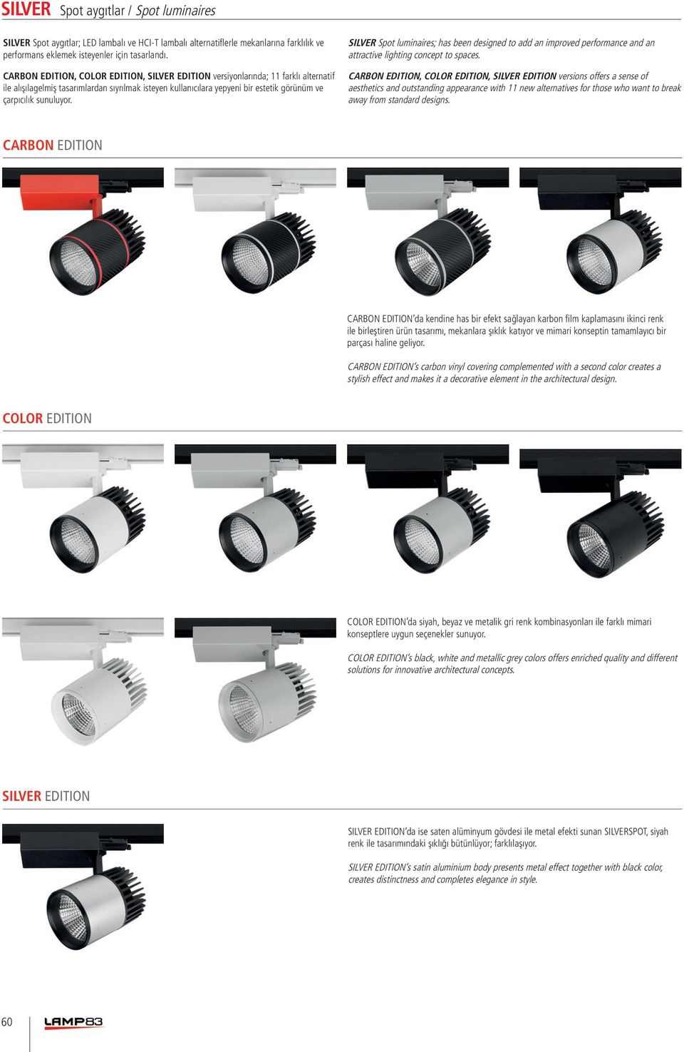 SILVER Spot luminaires; has been designed to add an improved performance and an attractive lighting concept to spaces.