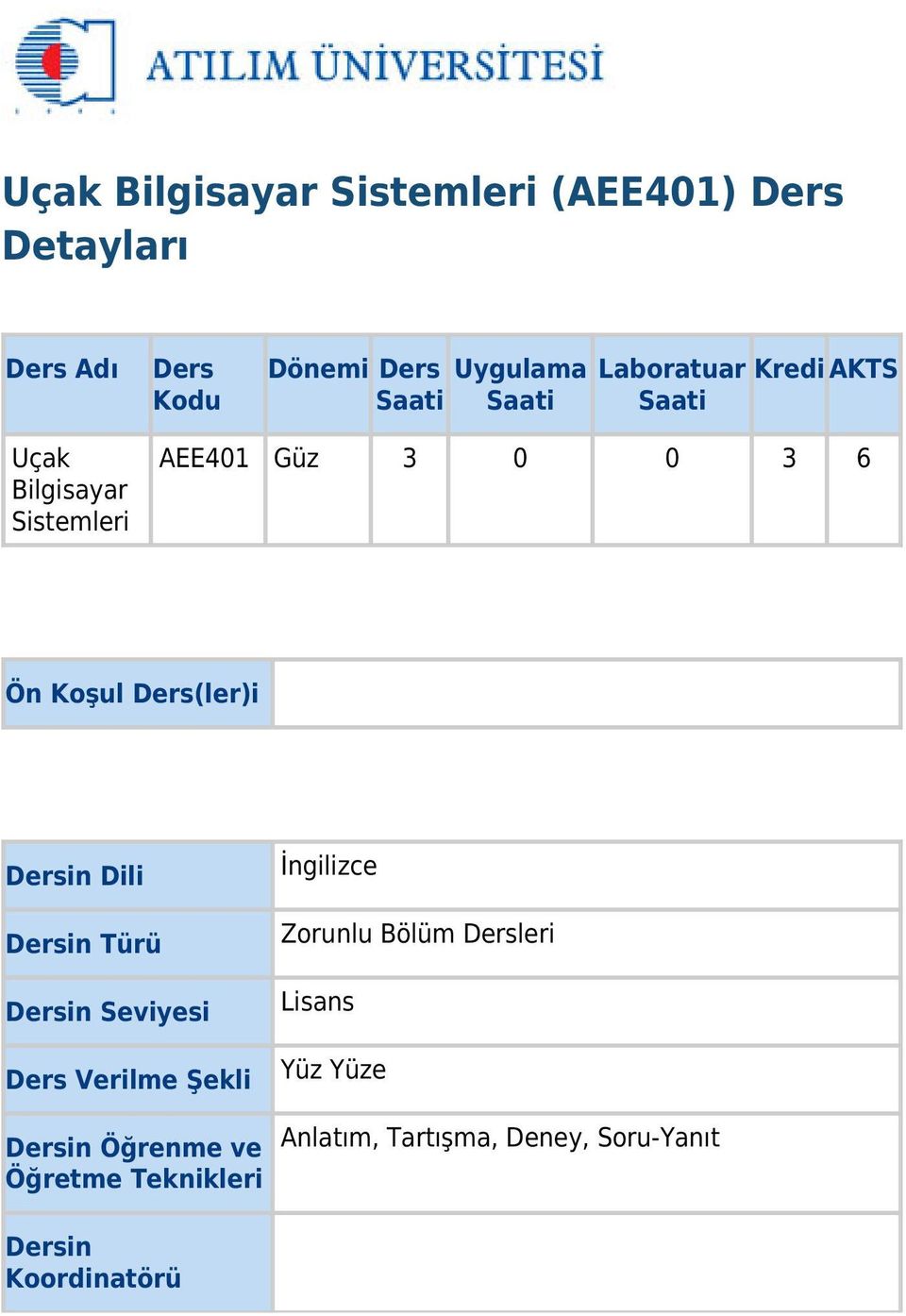 Ders(ler)i Dersin Dili Dersin Türü Dersin Seviyesi Ders Verilme Şekli Dersin Öğrenme ve Öğretme