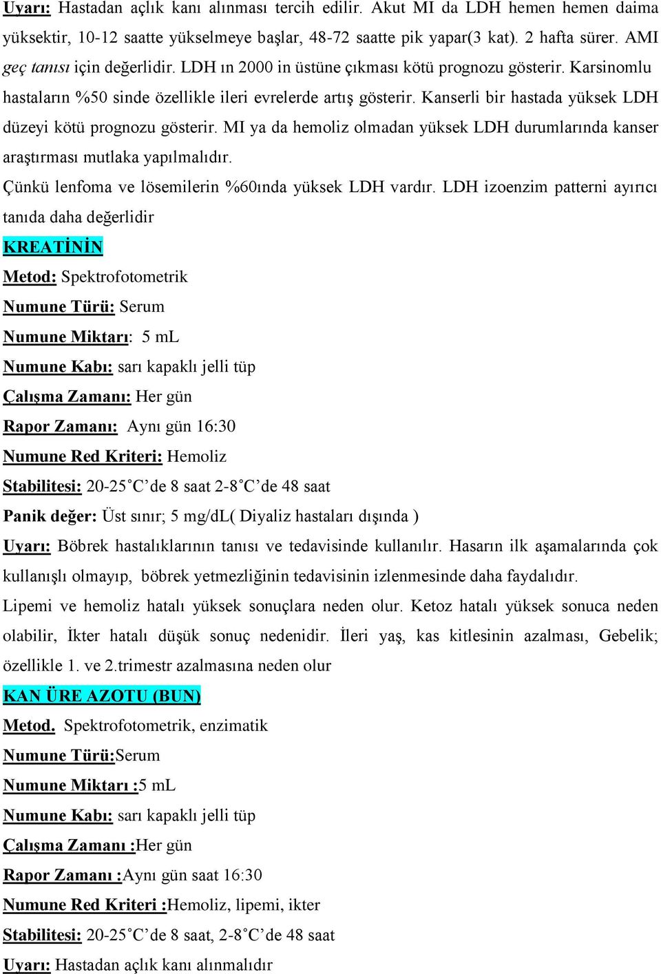 Kanserli bir hastada yüksek LDH düzeyi kötü prognozu gösterir. MI ya da hemoliz olmadan yüksek LDH durumlarında kanser araştırması mutlaka yapılmalıdır.