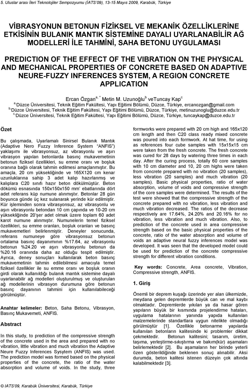 SYSTEM, A REGION CONCRETE APPLICATION Ercan Özgan a, * Metin M. Uzunoğlu b vetuncay Kap c a, Düzce Üniversitesi, Teknik Eğitim Fakültesi, Yapı Eğitimi Bölümü, Düzce, Türkiye, ercanozgan@gmail.