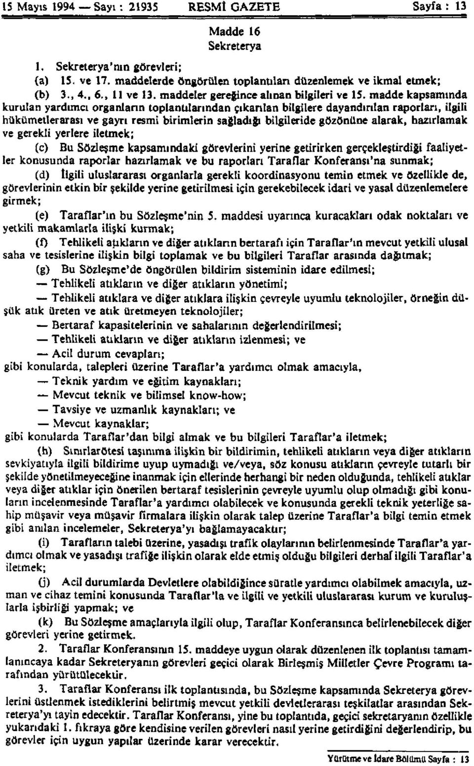 madde kapsamında kurulan yardımcı organların toplantılarından çıkarılan bilgilere dayandırılan raporları, ilgili hükümetlerarası ve gayrı resmi birimlerin sağladığı bilgileride gözönüne alarak,