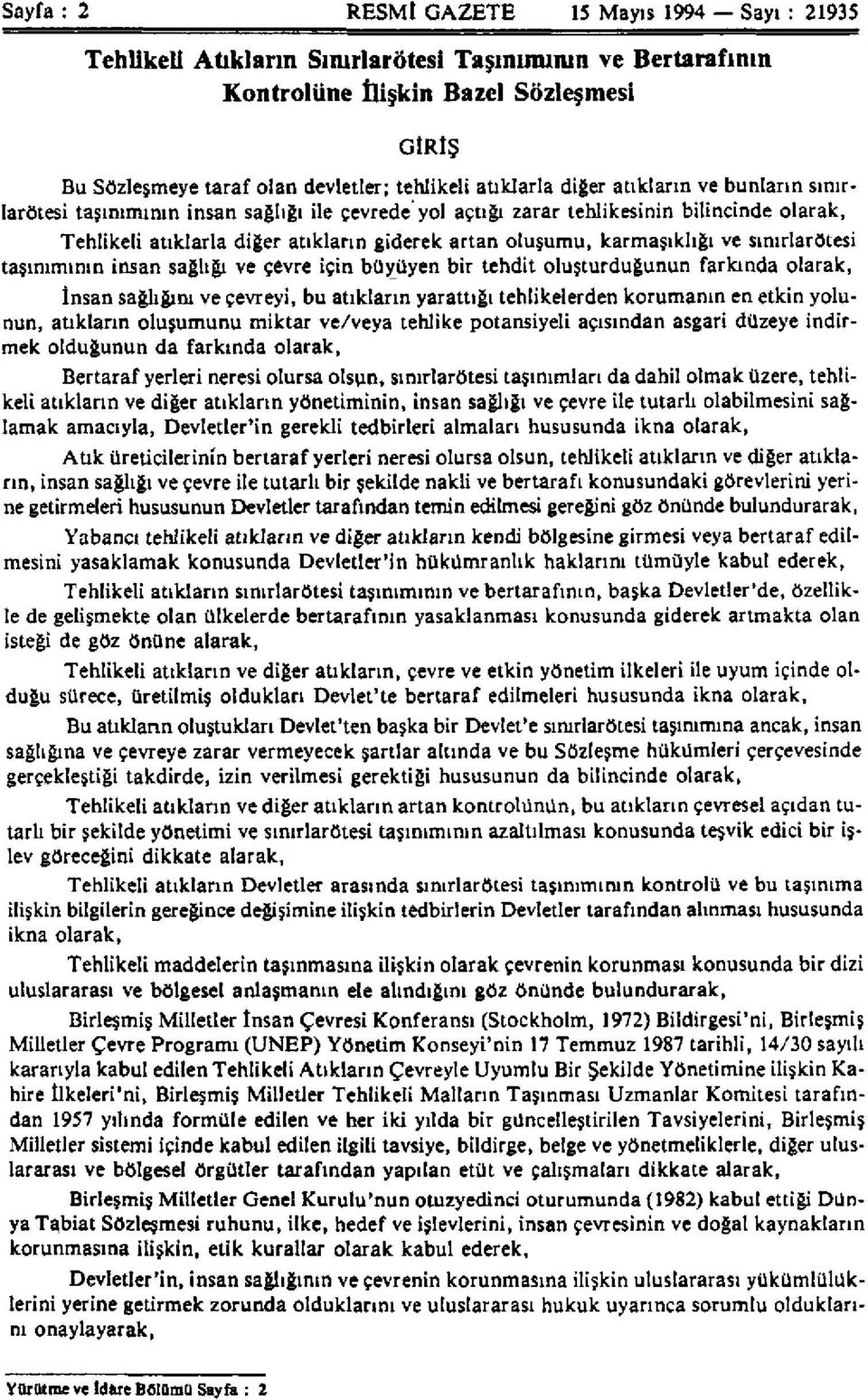 karmaşıklığı ve sınırlarötesi taşınımının insan sağlığı ve çevre için büyüyen bir tehdit oluşturduğunun farkında olarak, İnsan sağlığını ve çevreyi, bu atıkların yarattığı tehlikelerden korumanın en