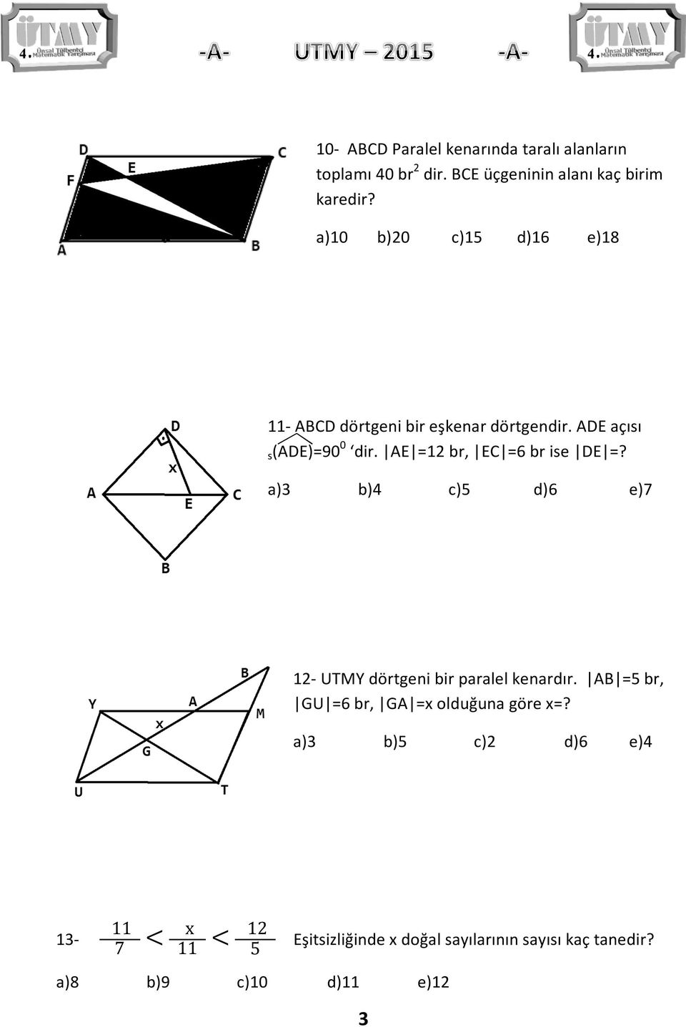 AE =12 br, EC =6 br ise DE =? a)3 b)4 c)5 d)6 e)7 12- UTMY dörtgeni bir paralel kenardır.