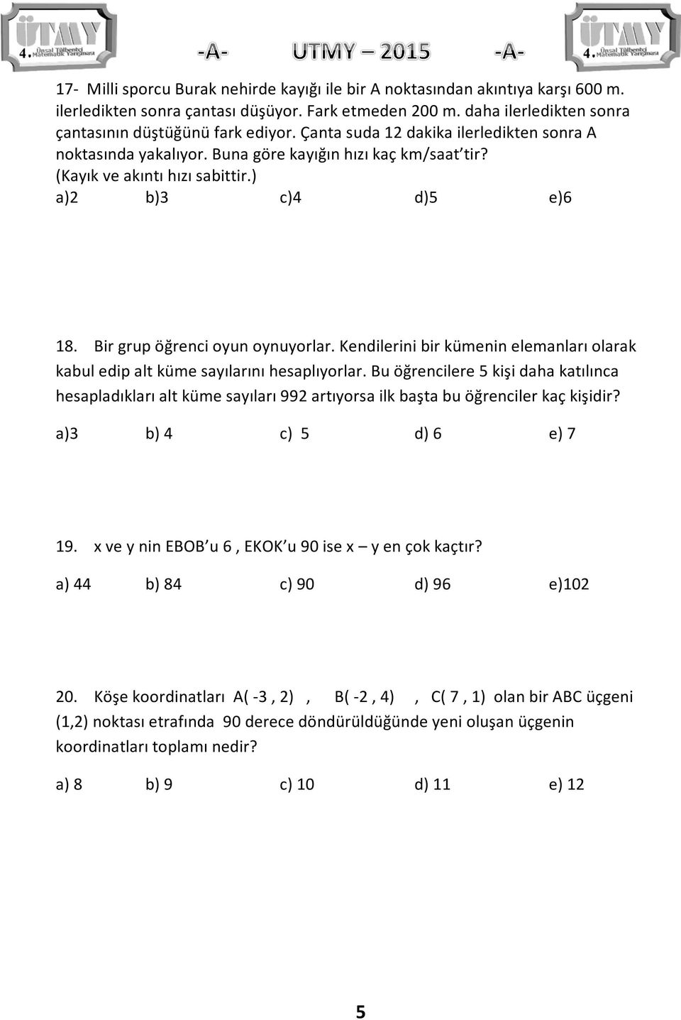 Kendilerini bir kümenin elemanları olarak kabul edip alt küme sayılarını hesaplıyorlar.