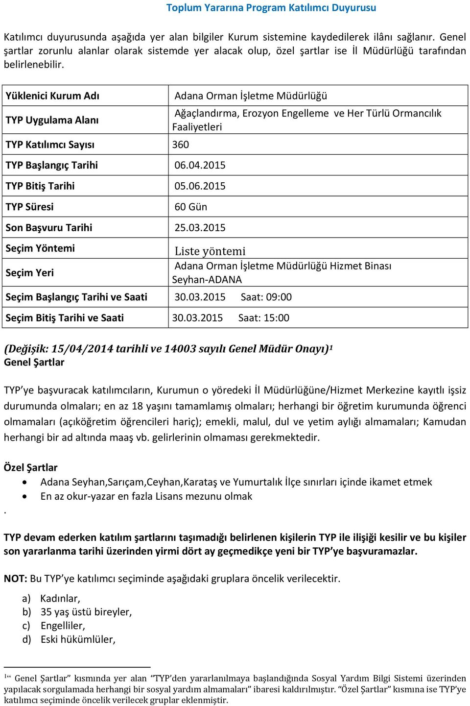 2015 Saat: 09:00 Adana Seyhan,Sarıçam,Ceyhan,Karataş ve Yumurtalık İlçe sınırları içinde ikamet etmek.