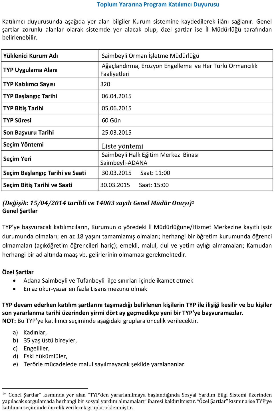 2015 Saat: 11:00 Adana Saimbeyli ve Tufanbeyli ilçe sınırları içinde ikamet etmek 1 kısmında yer alan TYP den yararlanılmaya