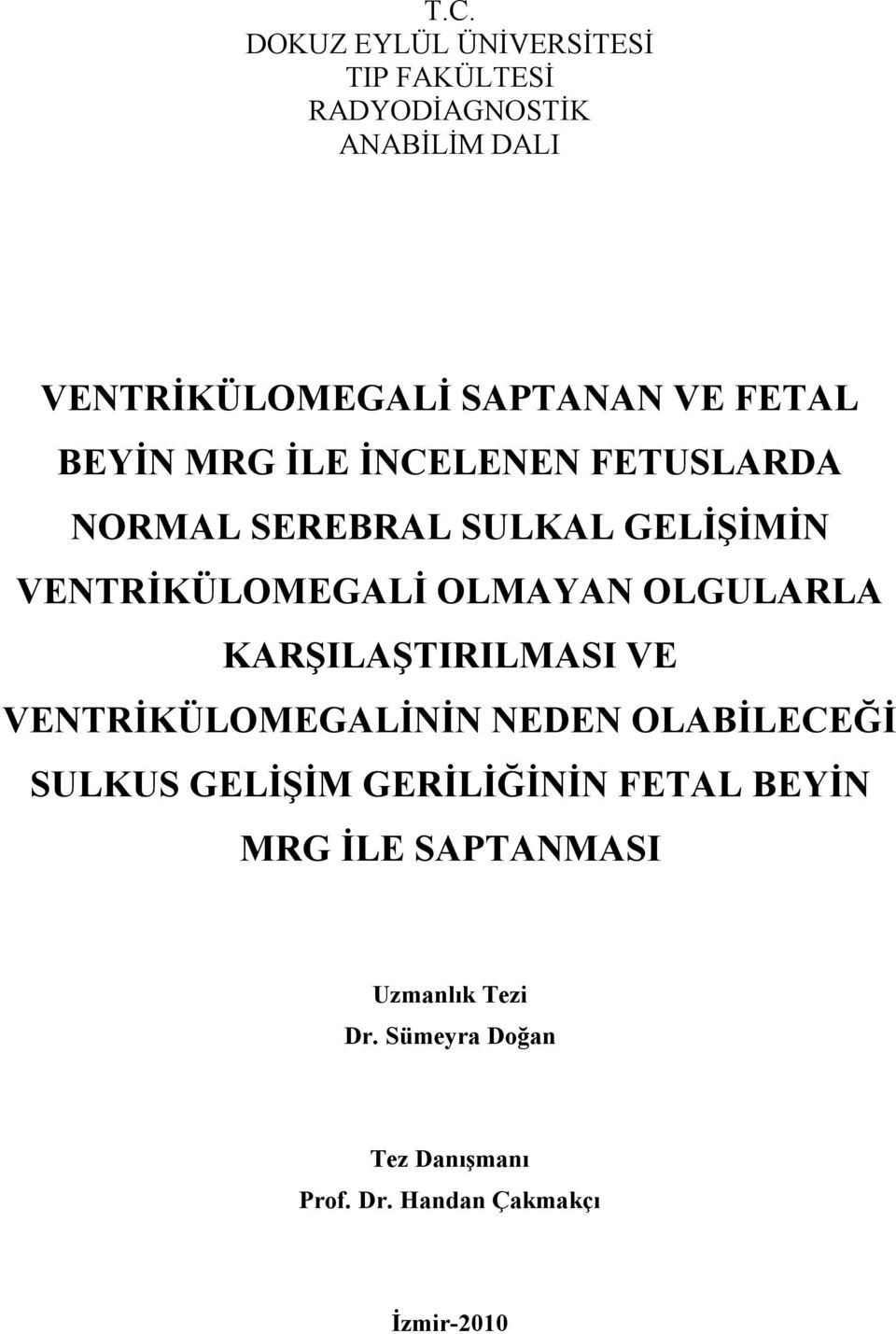 OLGULARLA KARŞILAŞTIRILMASI VE VENTRİKÜLOMEGALİNİN NEDEN OLABİLECEĞİ SULKUS GELİŞİM GERİLİĞİNİN FETAL