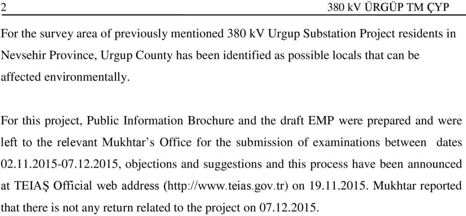 For this project, Public Information Brochure and the draft EMP were prepared and were left to the relevant Mukhtar s Office for the submission of