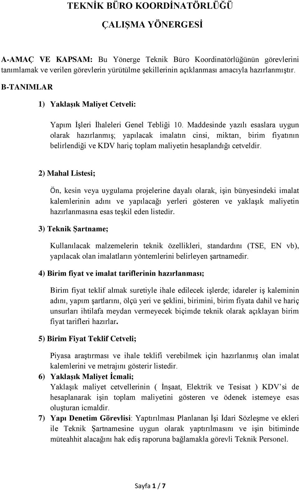 Maddesinde yazılı esaslara uygun olarak hazırlanmış; yapılacak imalatın cinsi, miktarı, birim fiyatının belirlendiği ve KDV hariç toplam maliyetin hesaplandığı cetveldir.