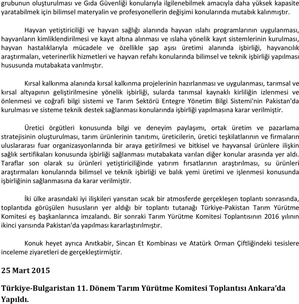 hayvan hastalıklarıyla mücadele ve özellikle şap aşısı üretimi alanında işbirliği, hayvancılık araştırmaları, veterinerlik hizmetleri ve hayvan refahı konularında bilimsel ve teknik işbirliği