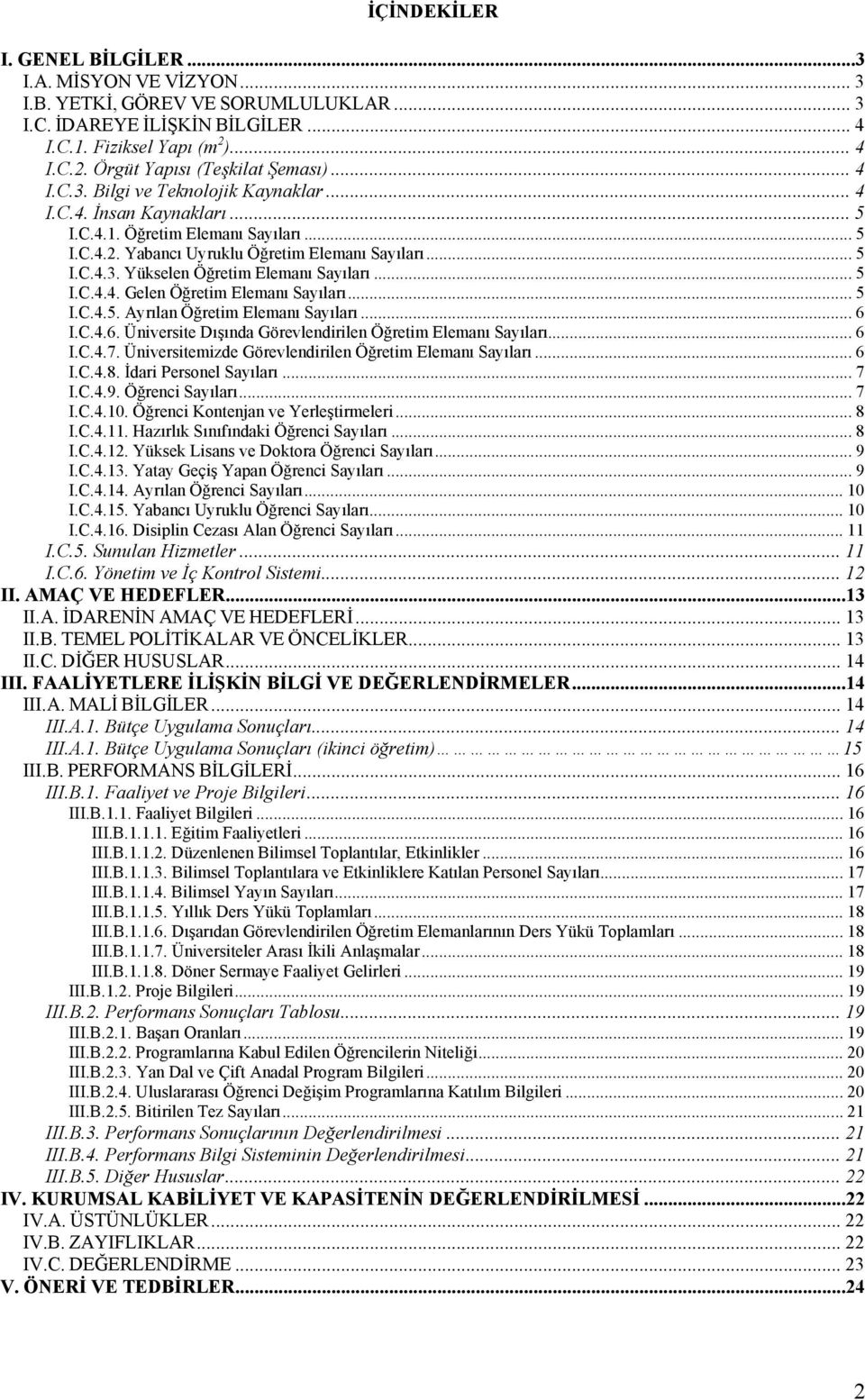 .. 5 I.C.4.4. Gelen Öğretim Elemanı Sayıları... 5 I.C.4.5. Ayrılan Öğretim Elemanı Sayıları... 6 I.C.4.6. Üniversite Dışında Görevlendirilen Öğretim Elemanı Sayıları... 6 I.C.4.7.