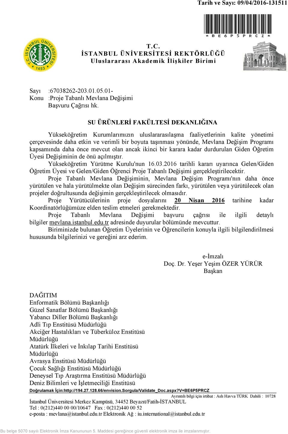 Programı kapsamında daha önce mevcut olan ancak ikinci bir karara kadar durdurulan Giden Öğretim Üyesi Değişiminin de önü açılmıştır. Yükseköğretim Yürütme Kurulu'nun 16.03.