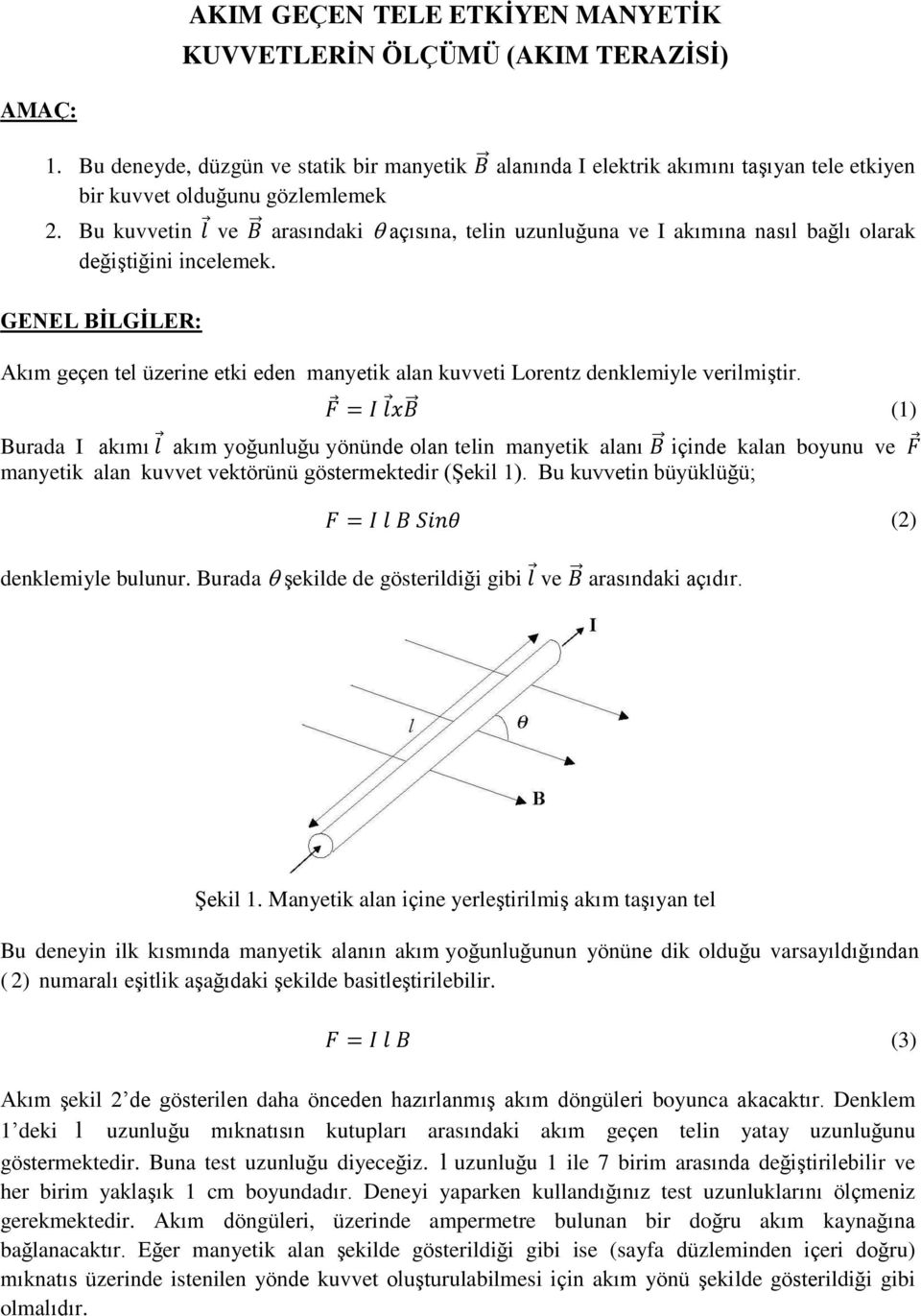 Bu kuvvetin l ve B arasındaki açısına, telin uzunluğuna ve I akımına nasıl bağlı olarak değiştiğini incelemek.