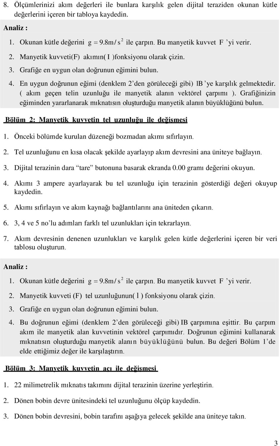 En uygun doğrunun eğimi (denklem 2 den görüleceği gibi) lb ye karşılık gelmektedir. ( akım geçen telin uzunluğu ile manyetik alanın vektörel çarpımı ).