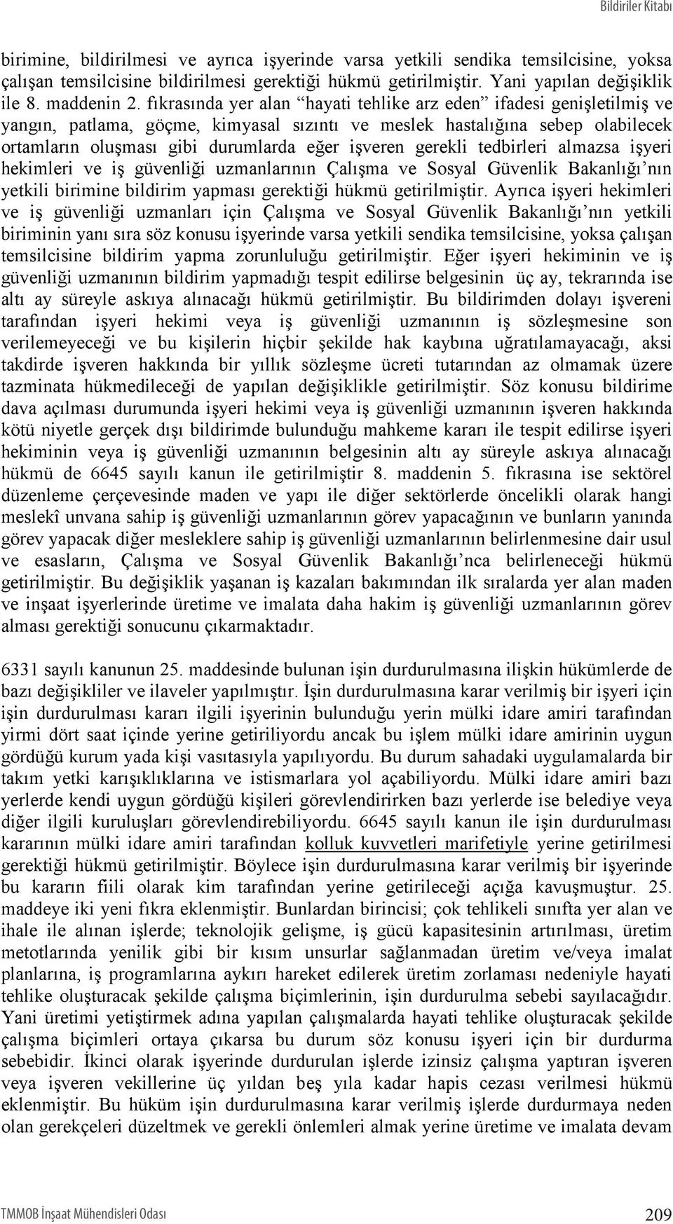 fıkrasında yer alan hayati tehlike arz eden ifadesi genişletilmiş ve yangın, patlama, göçme, kimyasal sızıntı ve meslek hastalığına sebep olabilecek ortamların oluşması gibi durumlarda eğer işveren