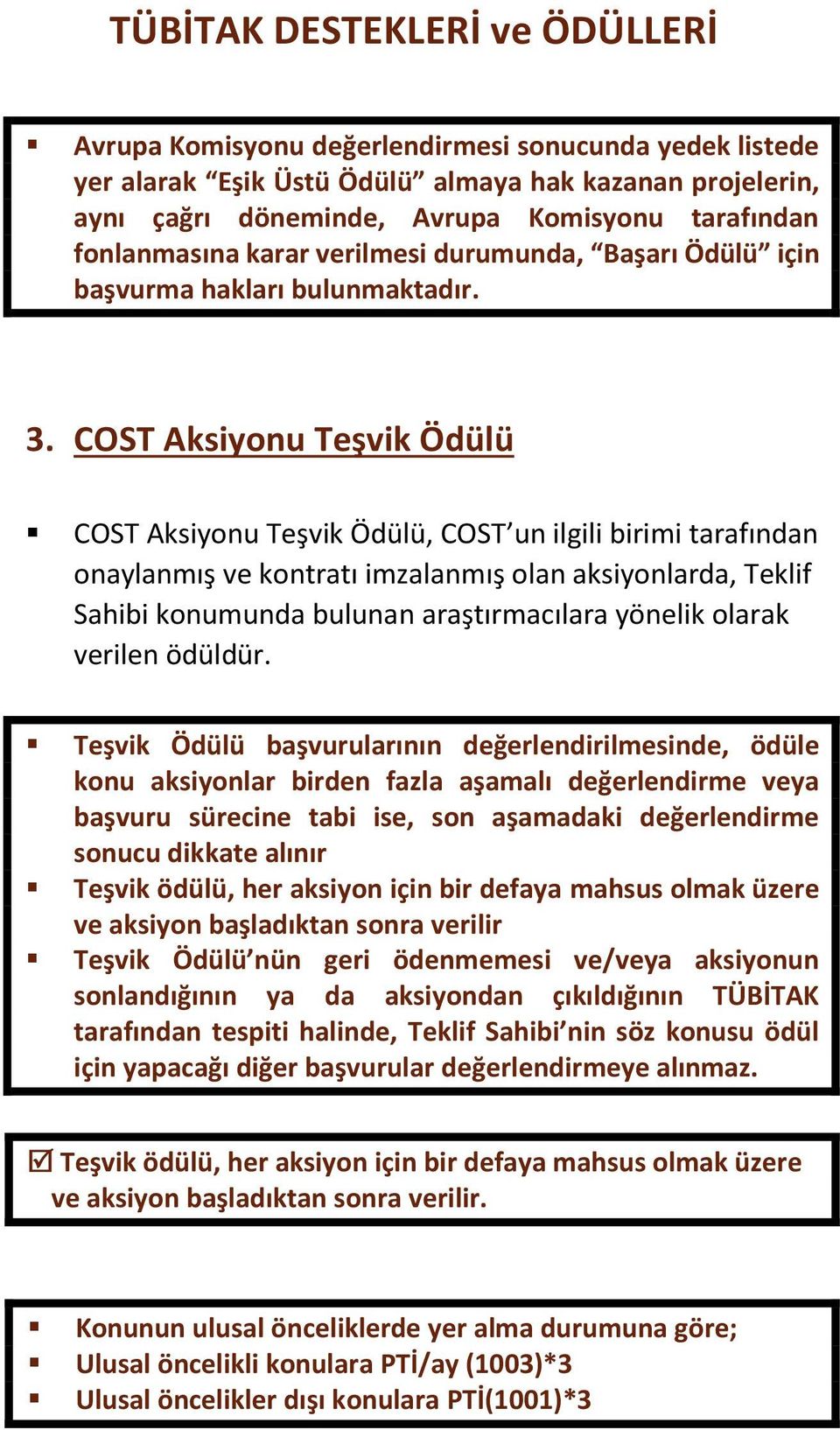 COST Aksiynu Teşvik Ödülü COST Aksiynu Teşvik Ödülü, COST un ilgili birimi tarafından naylanmış ve kntratı imzalanmış lan aksiynlarda, Teklif Sahibi knumunda bulunan araştırmacılara yönelik larak