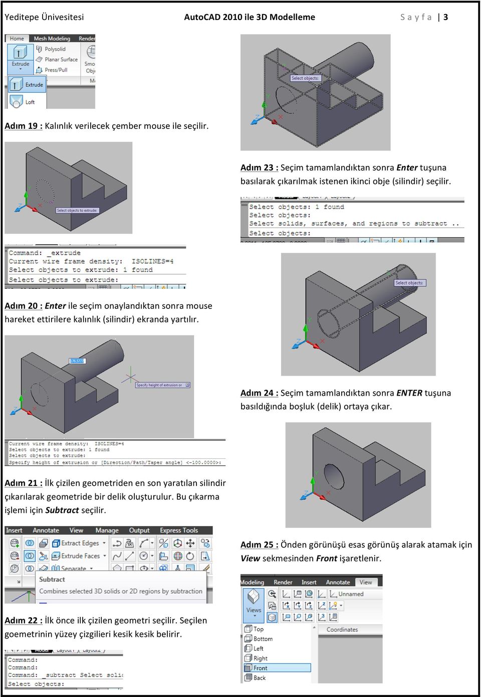 Adım 20 : Enter ile seçim onaylandıktan sonra mouse hareket ettirilere kalınlık (silindir) ekranda yartılır.