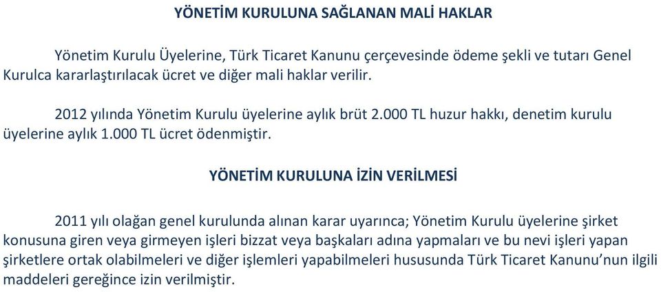 YÖNETİM KURULUNA İZİN VERİLMESİ 2011 yılı olağan genel kurulunda alınan karar uyarınca; Yönetim Kurulu üyelerine şirket konusuna giren veya girmeyen işleri bizzat veya