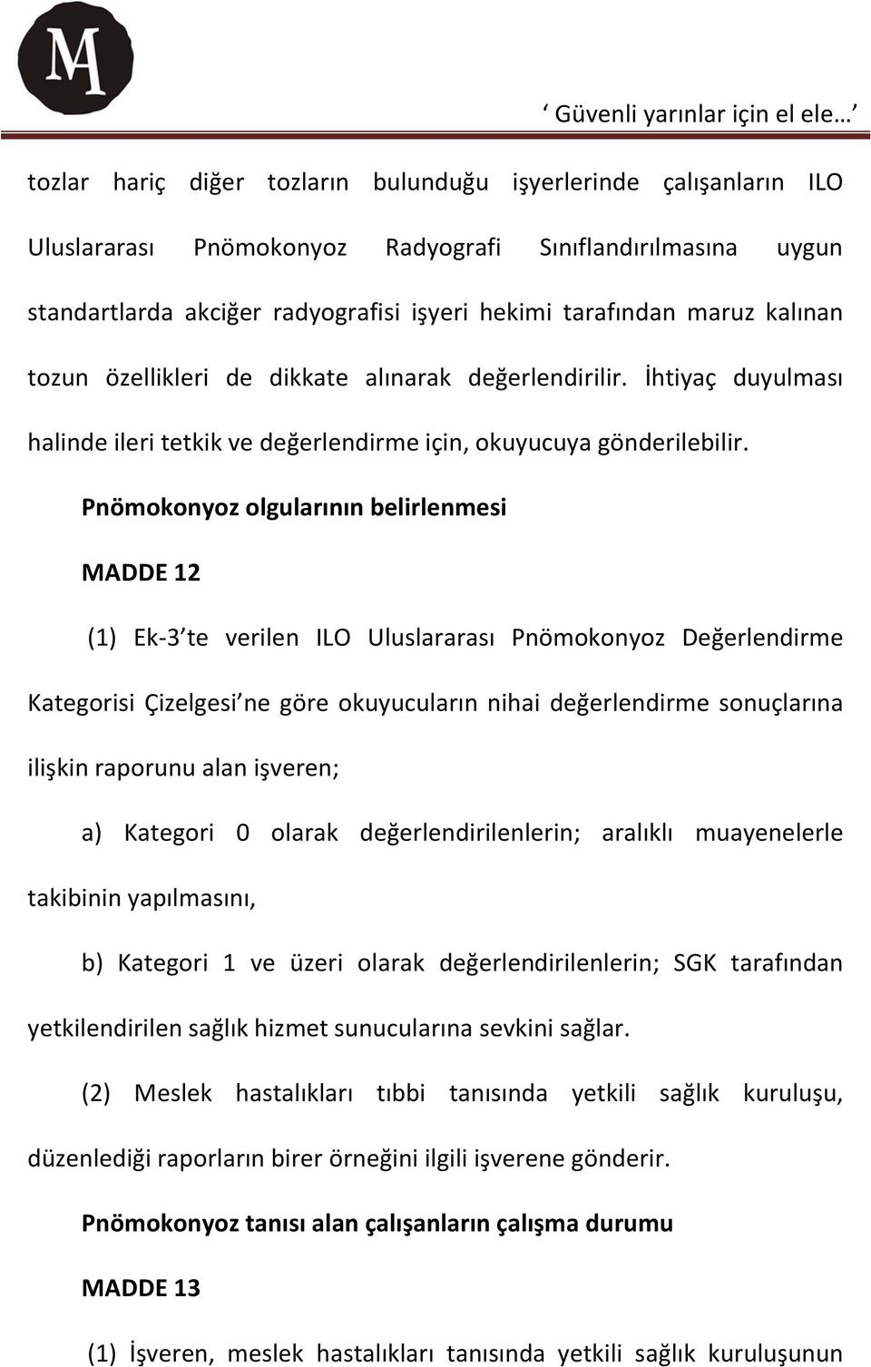 Pnömokonyoz olgularının belirlenmesi MADDE 12 (1) Ek-3 te verilen ILO Uluslararası Pnömokonyoz Değerlendirme Kategorisi Çizelgesi ne göre okuyucuların nihai değerlendirme sonuçlarına ilişkin raporunu