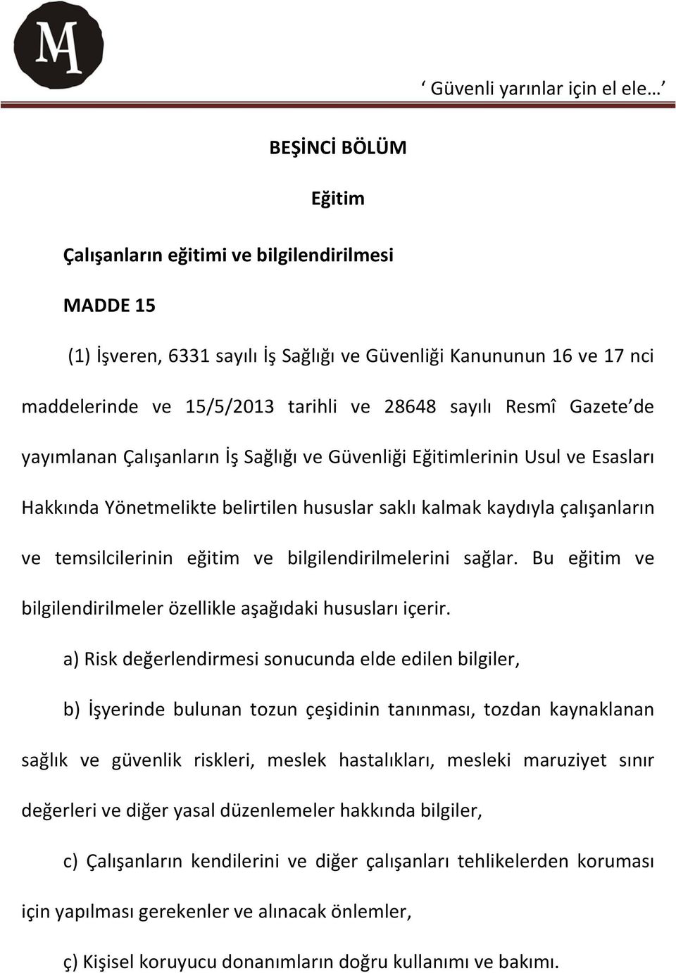 bilgilendirilmelerini sağlar. Bu eğitim ve bilgilendirilmeler özellikle aşağıdaki hususları içerir.