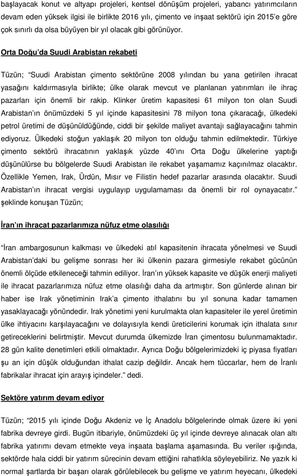 Orta Doğu da Suudi Arabistan rekabeti Tüzün; Suudi Arabistan çimento sektörüne 2008 yılından bu yana getirilen ihracat yasağını kaldırmasıyla birlikte; ülke olarak mevcut ve planlanan yatırımları ile