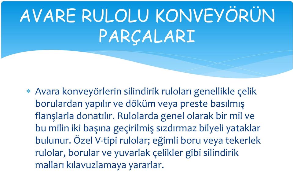 Rulolarda genel olarak bir mil ve bu milin iki başına geçirilmiş sızdırmaz bilyeli yataklar