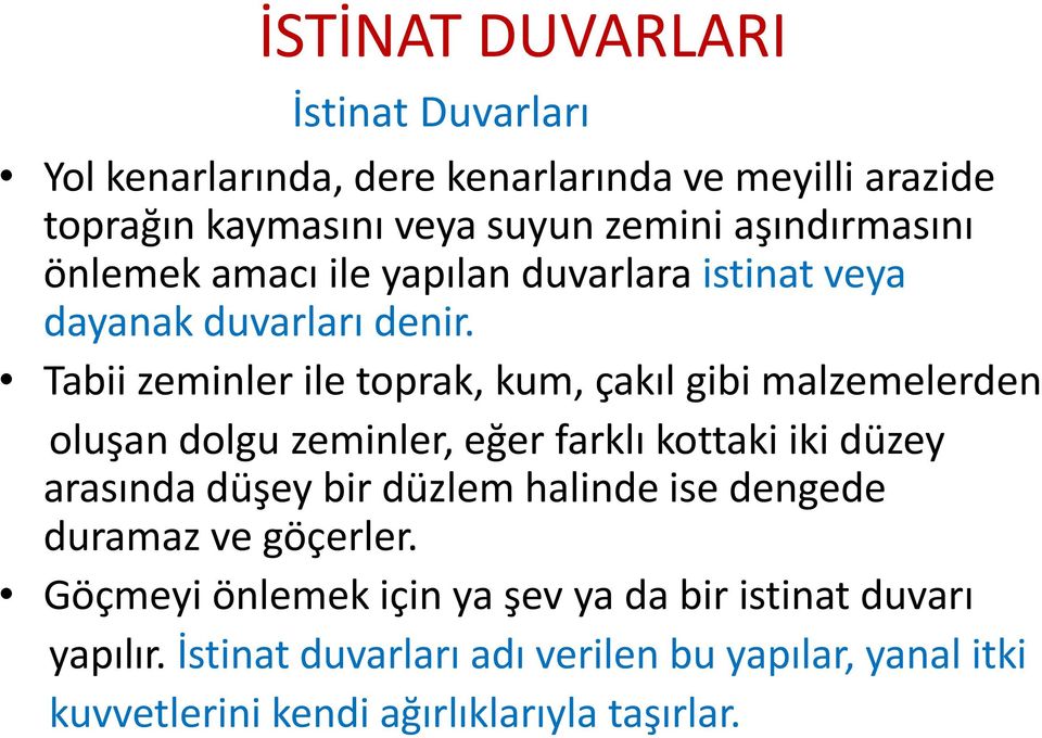 Tabii zeminler ile toprak, kum, çakıl gibi malzemelerden oluşan dolgu zeminler, eğer farklı kottaki iki düzey arasında düşey bir