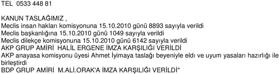 10.2010 günü 6142 sayıyla verildi AKP GRUP AMİRİ HALİL ERGENE İMZA KARŞILIĞI VERİLDİ AKP anayasa komisyonu