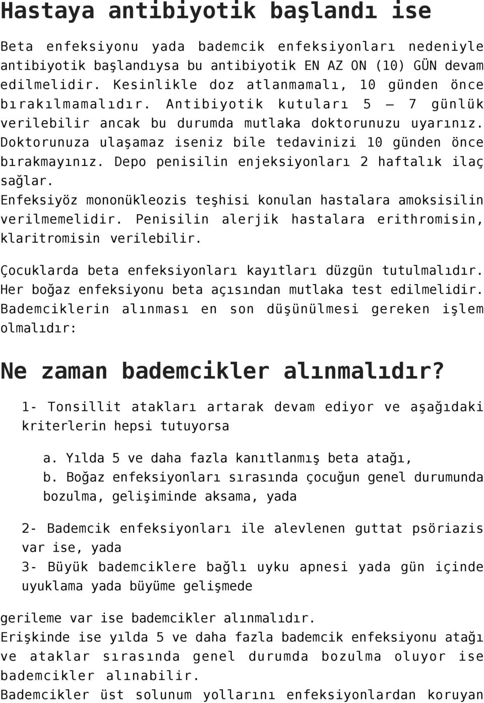 Doktorunuza ulaşamaz iseniz bile tedavinizi 10 günden önce bırakmayınız. Depo penisilin enjeksiyonları 2 haftalık ilaç sağlar.