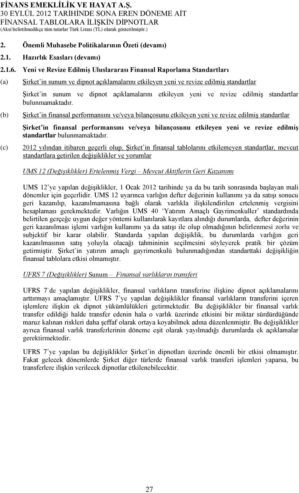 açıklamalarını etkileyen yeni ve revize edilmiş standartlar bulunmamaktadır.