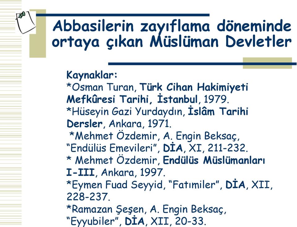 *Mehmet Özdemir, A. Engin Beksaç, Endülüs Emevileri, DİA, XI, 211-232.