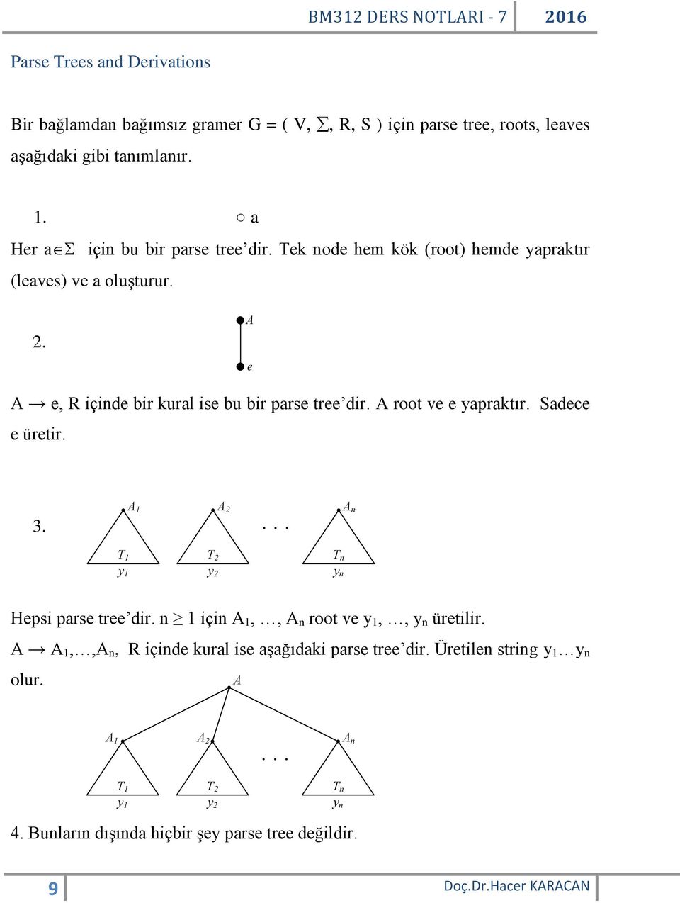 A root ve e yapraktır. Sadece e üretir. 3. A 1 A 2... A n T 1 y 1 T 2 y 2 T n y n Hepsi parse tree dir. n 1 için A 1,, A n root ve y 1,, y n üretilir.