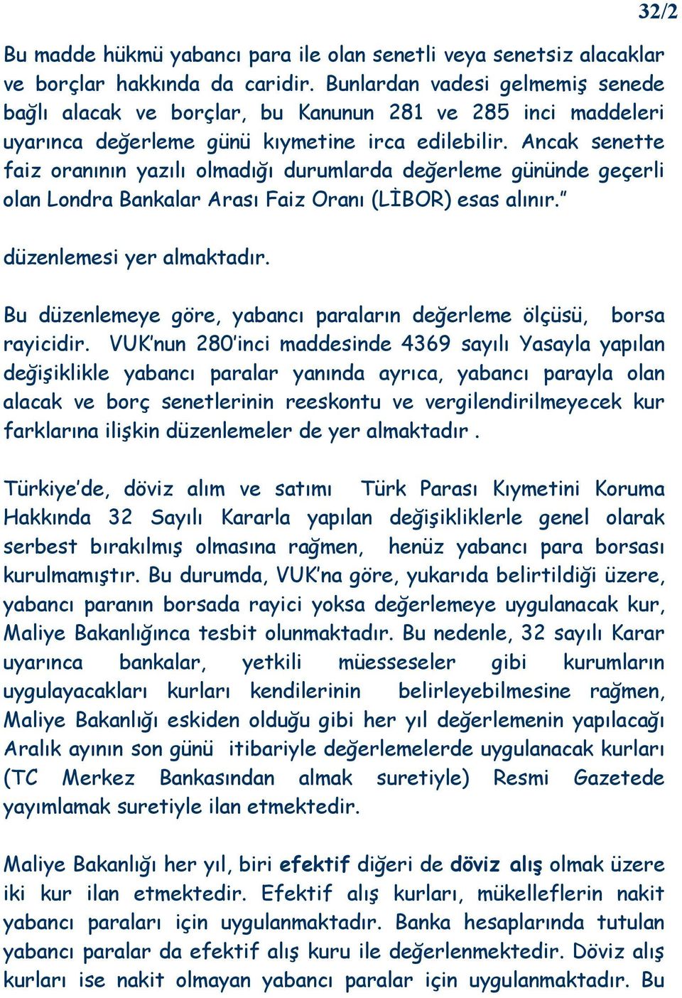 Ancak senette faiz oranının yazılı olmadığı durumlarda değerleme gününde geçerli olan Londra Bankalar Arası Faiz Oranı (LĐBOR) esas alınır. düzenlemesi yer almaktadır.