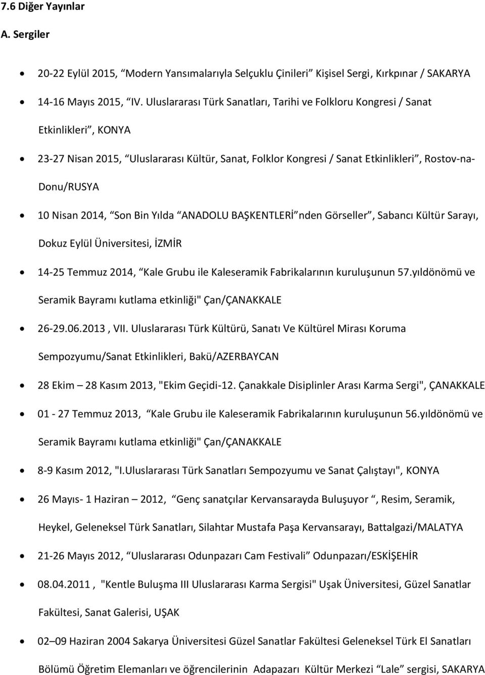 Nisan 2014, Son Bin Yılda ANADOLU BAŞKENTLERİ nden Görseller, Sabancı Kültür Sarayı, Dokuz Eylül Üniversitesi, İZMİR 14-25 Temmuz 2014, Kale Grubu ile Kaleseramik Fabrikalarının kuruluşunun 57.