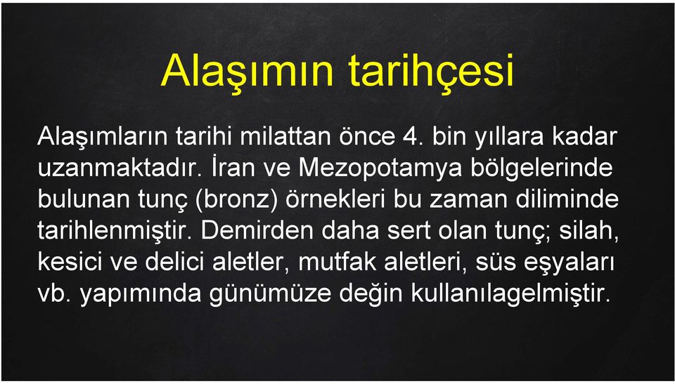 İran ve Mezopotamya bölgelerinde bulunan tunç (bronz) örnekleri bu zaman