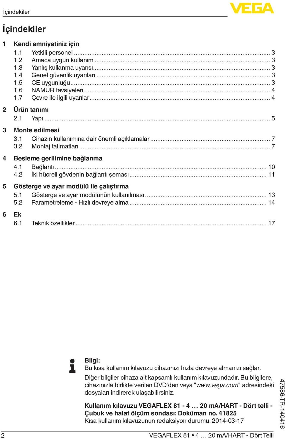 1 Bağlantı... 10 4.2 İki hücreli gövdenin bağlantı şeması... 11 5 Gösterge ve ayar modülü ile çalıştırma 5.1 Gösterge ve ayar modülünün kullanılması... 13 5.2 Parametreleme - Hızlı devreye alma.