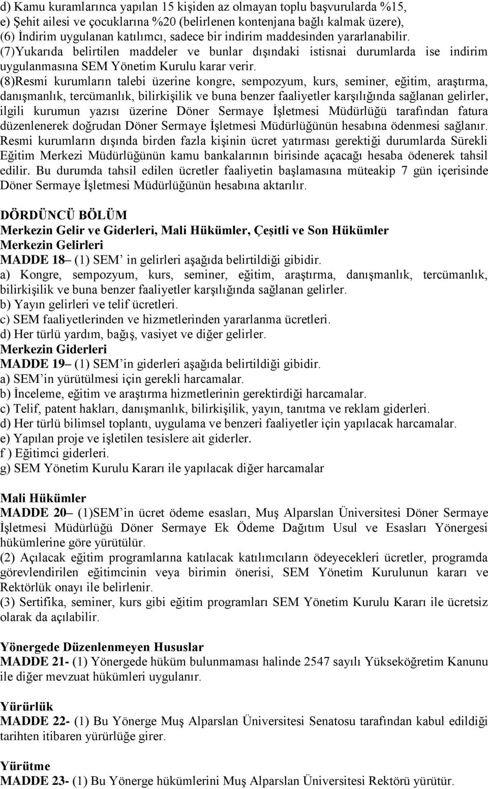 (8)Resmi kurumların talebi üzerine kongre, sempozyum, kurs, seminer, eğitim, araştırma, danışmanlık, tercümanlık, bilirkişilik ve buna benzer faaliyetler karşılığında sağlanan gelirler, ilgili