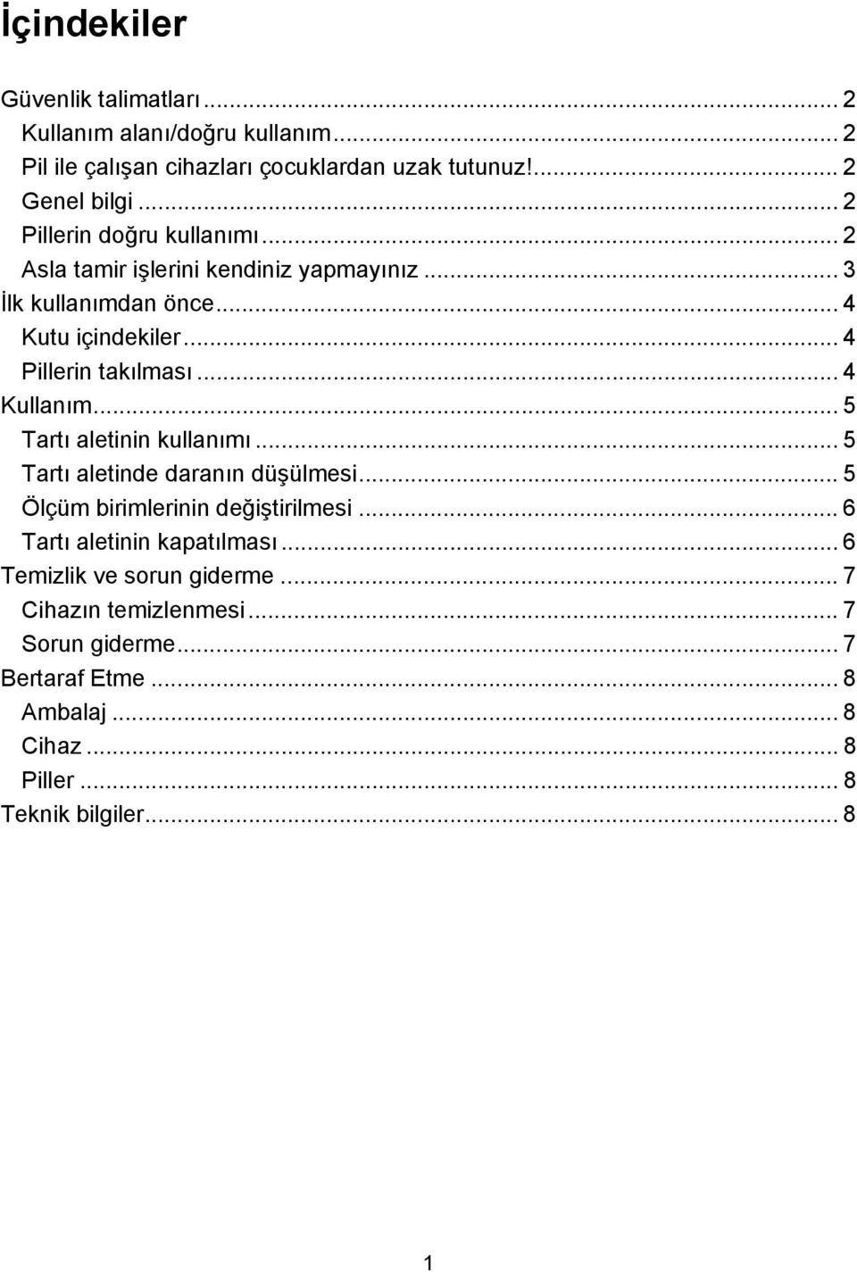 .. 4 Kullanım... 5 Tartı aletinin kullanımı... 5 Tartı aletinde daranın düşülmesi... 5 Ölçüm birimlerinin değiştirilmesi.