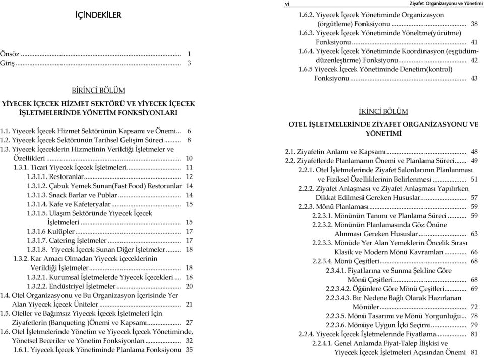 .. 43 YİYECEK İÇECEK HİZMET SEKTÖRÜ VE YİYECEK İÇECEK İŞLETMELERİNDE YÖNETİM FONKSİYONLARI 1.1. Yiyecek İçecek Hizmet Sektörünün Kapsamı ve Önemi... 6 1.2.
